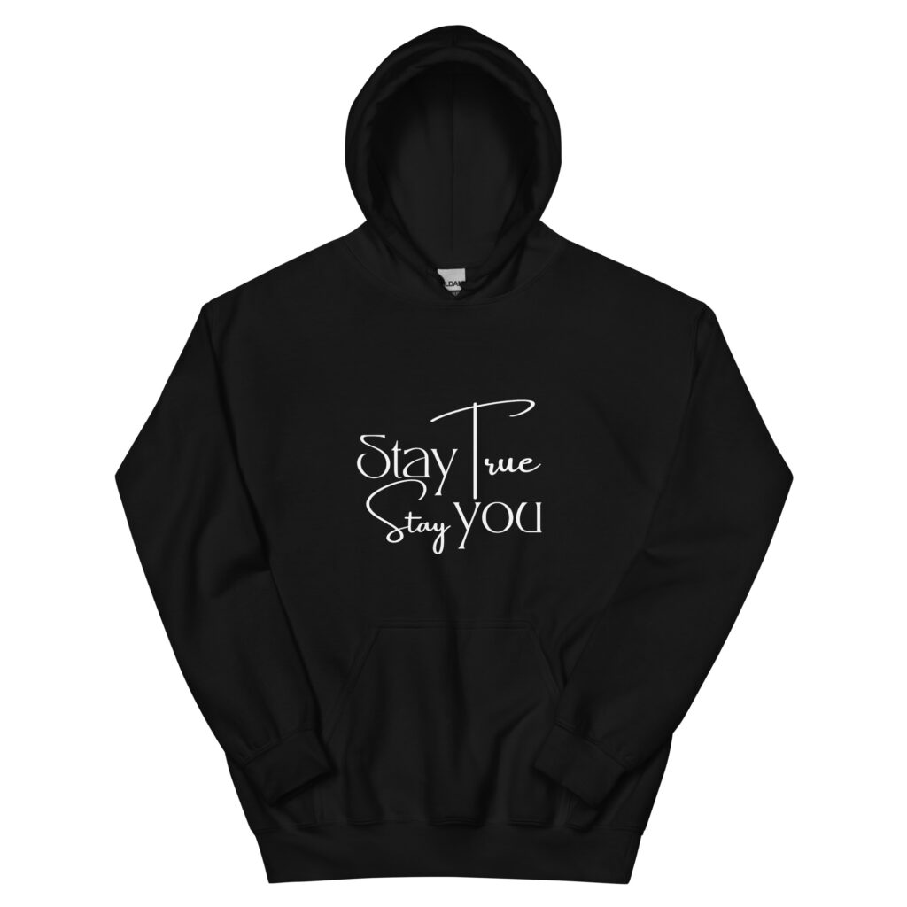 Unisex Stay True Stay You Hoodie